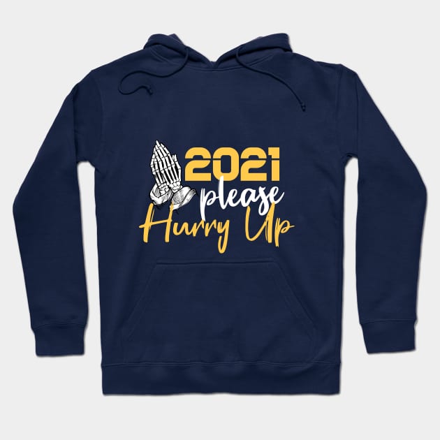 2021 Please Hurry Up ! funny happy new year 2021 ! Hoodie by Goldewin